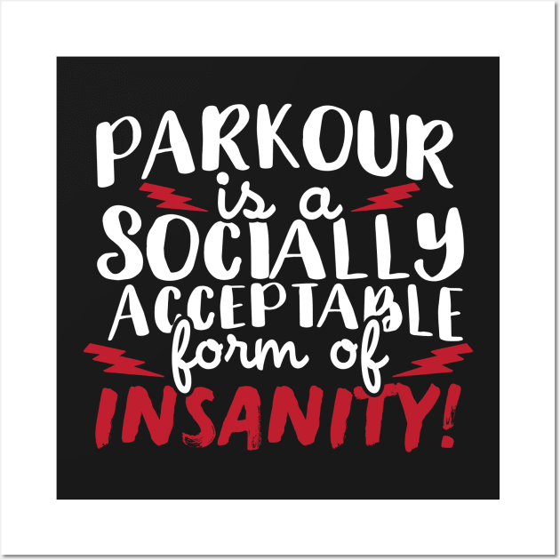 Parkour Is A Socially Acceptable Form Of Insanity Wall Art by thingsandthings